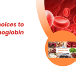 Dietary Choices To Boost Hemoglobin Naturally