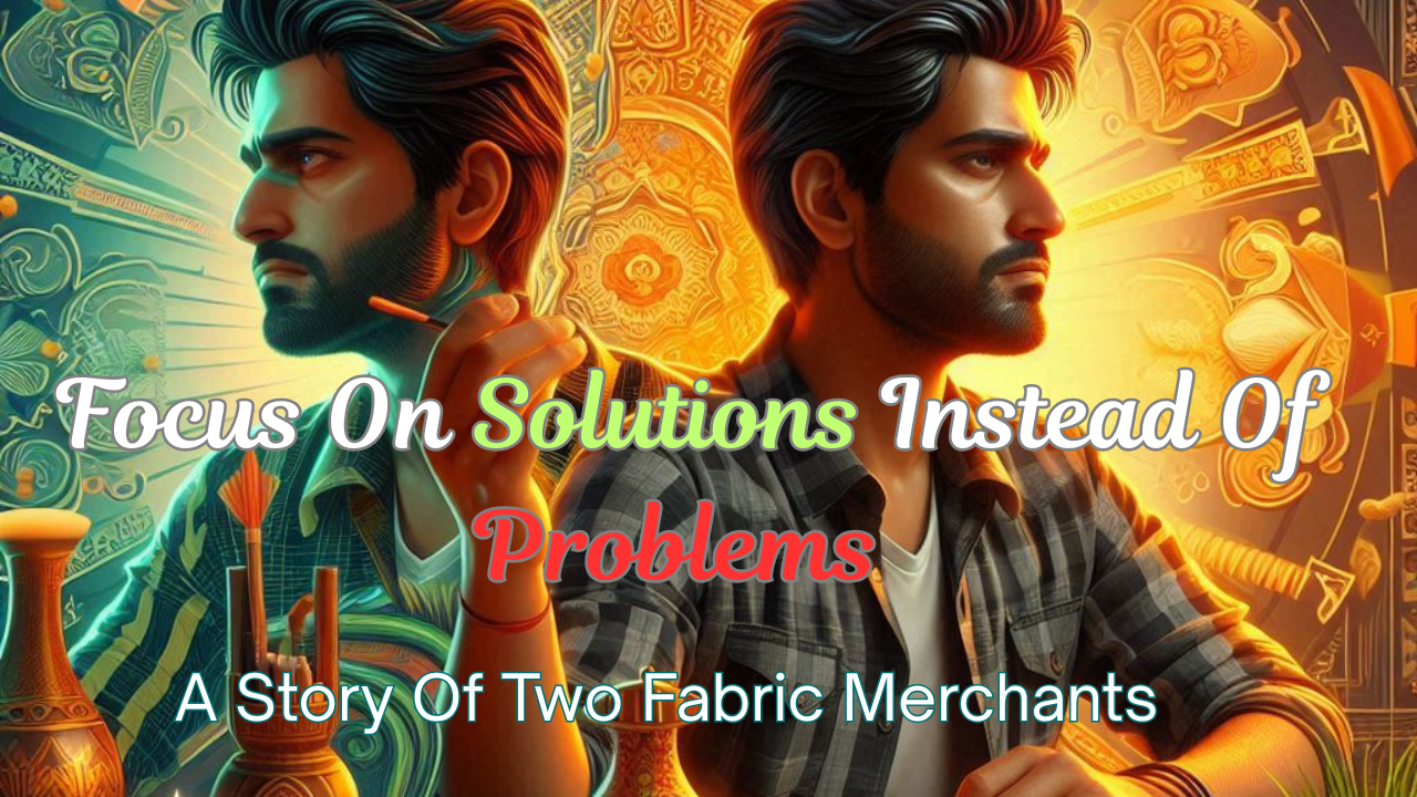 Focus on Solutions Instead Of Problems