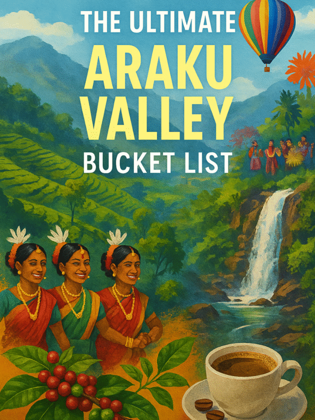 The Ultimate Araku Valley Bucket List: Top Attractions, Activities & Hidden Gems